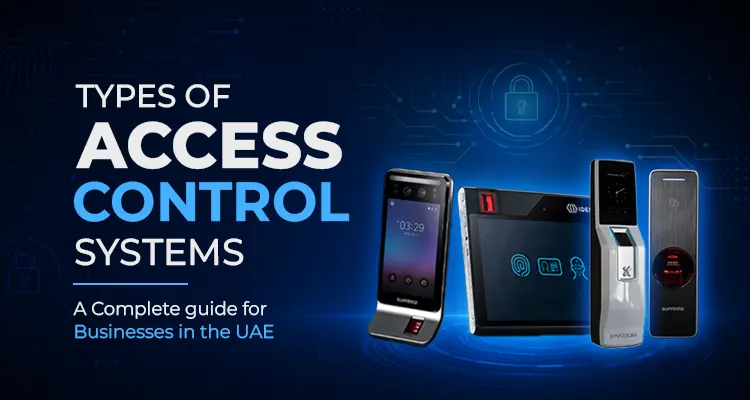 Types of Access Control Systems: A Complete Guide for Businesses in the UAE